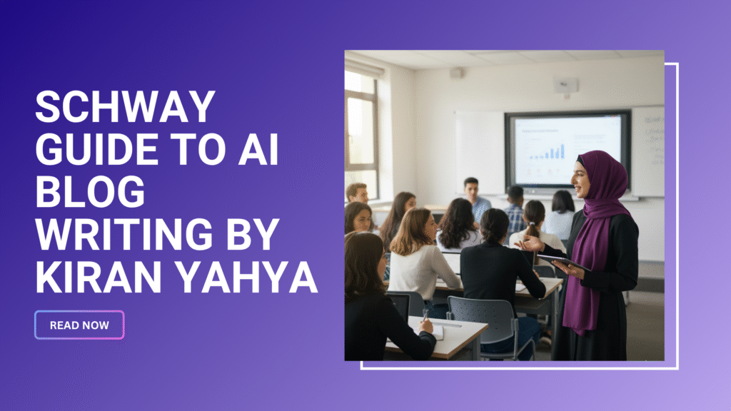 Schway Guide to AI Blog Writing By Kiran Yahya